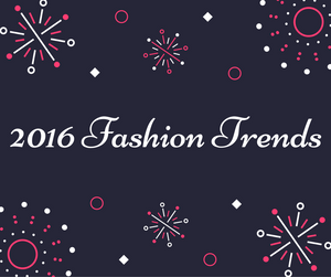 Fashion, Beauty and Lifestyle Trends for 2016